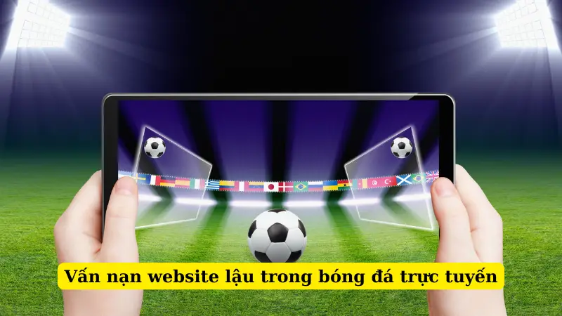 Vấn nạn website lậu trong bóng đá trực tuyến